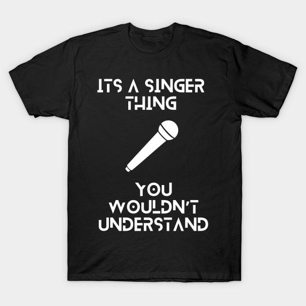 Its a singer thing, you wouldnt understand tshirt T-Shirt by QuantumThreads